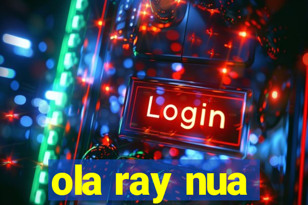 ola ray nua